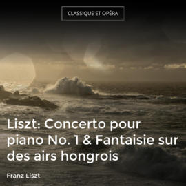 Liszt: Concerto pour piano No. 1 & Fantaisie sur des airs hongrois