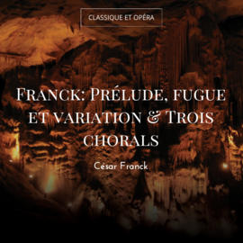 Franck: Prélude, fugue et variation & Trois chorals