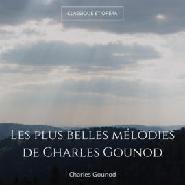 Les plus belles mélodies de Charles Gounod