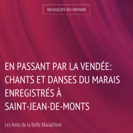 En passant par la Vendée: Chants et danses du Marais enregistrés à Saint-Jean-de-Monts