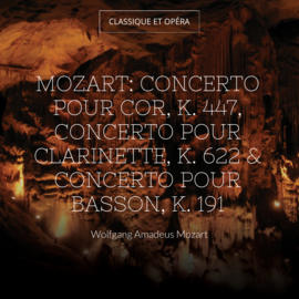 Mozart: Concerto pour cor, K. 447, Concerto pour clarinette, K. 622 & Concerto pour basson, K. 191