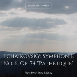 Tchaikovsky: Symphonie No. 6, Op. 74 "Pathétique"