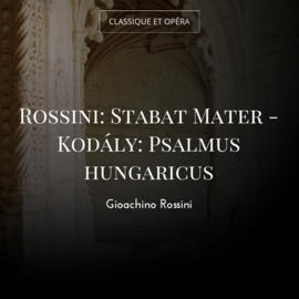 Rossini: Stabat Mater - Kodály: Psalmus hungaricus