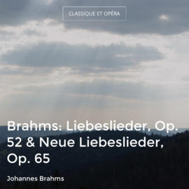 Brahms: Liebeslieder, Op. 52 & Neue Liebeslieder, Op. 65