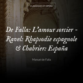 De Falla: L'amour sorcier - Ravel: Rhapsodie espagnole & Chabrier: España