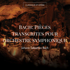 Bach: Pièces transcrites pour orchestre symphonique