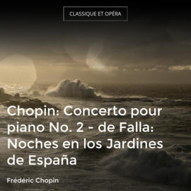 Chopin: Concerto pour piano No. 2 - de Falla: Noches en los Jardines de España
