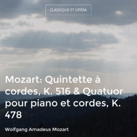 Mozart: Quintette à cordes, K. 516 & Quatuor pour piano et cordes, K. 478