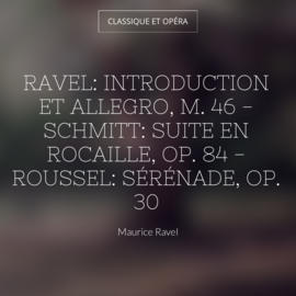 Ravel: Introduction et allegro, M. 46 - Schmitt: Suite en rocaille, Op. 84 - Roussel: Sérénade, Op. 30