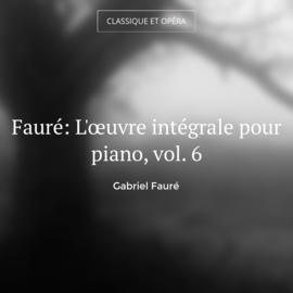 Fauré: L'œuvre intégrale pour piano, vol. 6