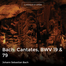 Bach: Cantates, BWV 19 & 79