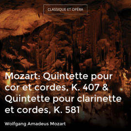 Mozart: Quintette pour cor et cordes, K. 407 & Quintette pour clarinette et cordes, K. 581
