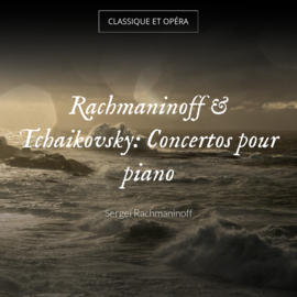 Rachmaninoff & Tchaikovsky: Concertos pour piano