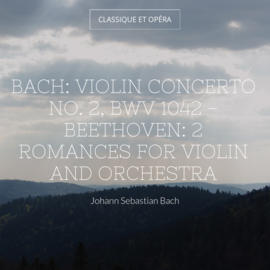 Bach: Violin Concerto No. 2, BWV 1042 - Beethoven: 2 Romances for Violin and Orchestra
