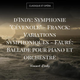 d'Indy: Symphonie "Cévenole" - Franck: Variations symphoniques - Fauré: Ballade pour piano et orchestre