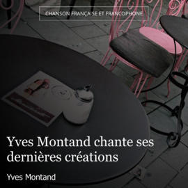 Yves Montand chante ses dernières créations
