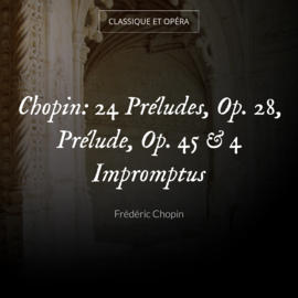 Chopin: 24 Préludes, Op. 28, Prélude, Op. 45 & 4 Impromptus