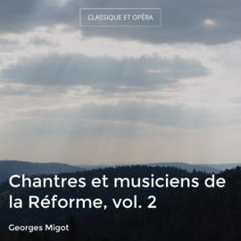 Chantres et musiciens de la Réforme, vol. 2