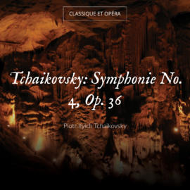 Tchaikovsky: Symphonie No. 4, Op. 36