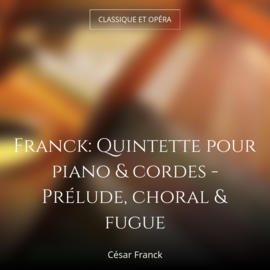 Franck: Quintette pour piano & cordes - Prélude, choral & fugue
