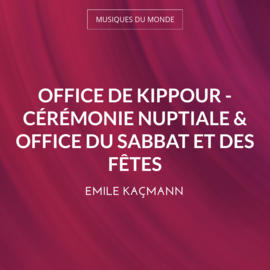 Office de Kippour - Cérémonie nuptiale & Office du Sabbat et des fêtes