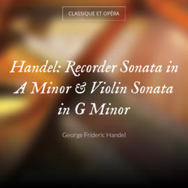 Handel: Recorder Sonata in A Minor & Violin Sonata in G Minor