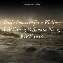 Bach: Concerto for 2 Violins, BWV 1043 & Sonata No. 3, BWV 1016