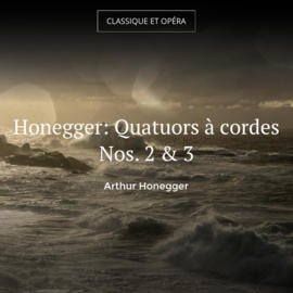 Honegger: Quatuors à cordes Nos. 2 & 3