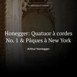 Honegger: Quatuor à cordes No. 1 & Pâques à New York
