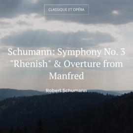 Schumann: Symphony No. 3 "Rhenish" & Overture from Manfred