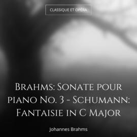 Brahms: Sonate pour piano No. 3 - Schumann: Fantaisie in C Major