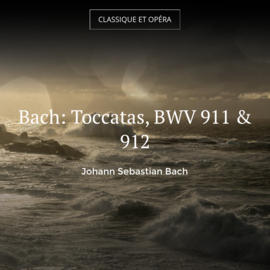 Bach: Toccatas, BWV 911 & 912