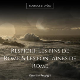 Respighi: Les pins de Rome & Les fontaines de Rome