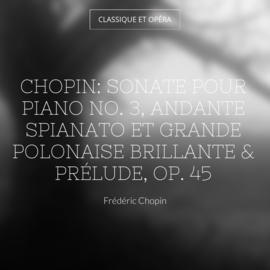 Chopin: Sonate pour piano No. 3, Andante spianato et Grande polonaise brillante & Prélude, Op. 45