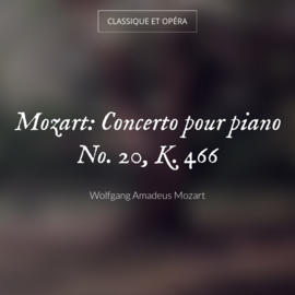 Mozart: Concerto pour piano No. 20, K. 466