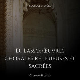 Di Lasso: Œuvres chorales religieuses et sacrées