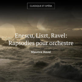 Enescu, Liszt, Ravel: Rapsodies pour orchestre