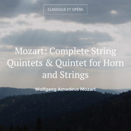 Mozart: Complete String Quintets & Quintet for Horn and Strings