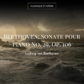 Beethoven: Sonate pour piano No. 29, Op. 106