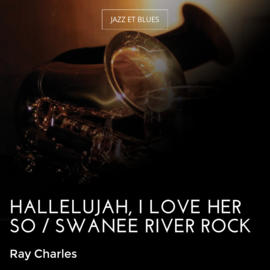 Hallelujah, I Love Her So / Swanee River Rock