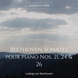 Beethoven: Sonates pour piano Nos. 21, 24 & 26