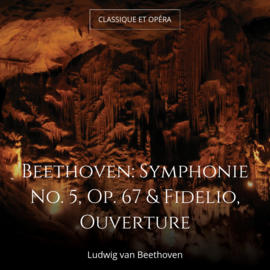 Beethoven: Symphonie No. 5, Op. 67 & Fidelio, Ouverture