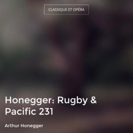 Honegger: Rugby & Pacific 231