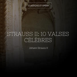 Strauss II: 10 Valses célèbres