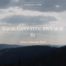 Bach: Cantates, BWV 56 & 82