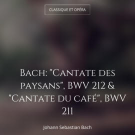 Bach: "Cantate des paysans", BWV 212 & "Cantate du café", BWV 211