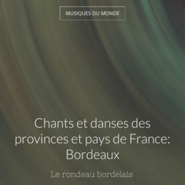 Chants et danses des provinces et pays de France: Bordeaux
