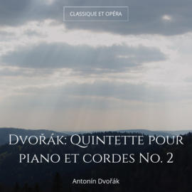 Dvořák: Quintette pour piano et cordes No. 2