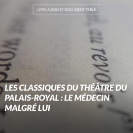 Les classiques du Théâtre du Palais-Royal : Le médecin malgré lui