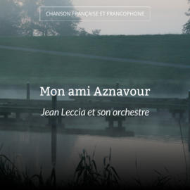 Mon ami Aznavour